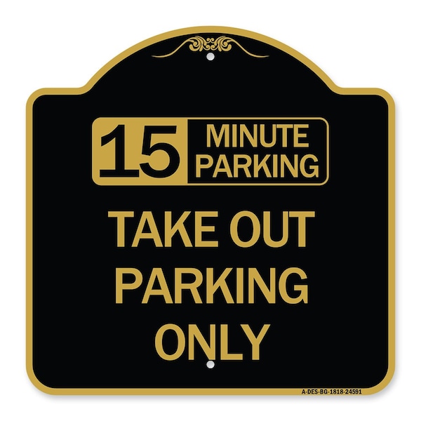 15 Minutes Parking Take Out Parking Only, Black & Gold Aluminum Sign, 18" x 18", BG-1818-24591